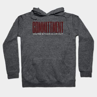 Commitment You're Either In or out Hoodie